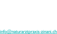 Sandra Zinani-Christen Gerbegässlein 1 4450 Sissach Tel. Nr. +41 77 522 31 79 info@naturarztpraxis-zinani.ch